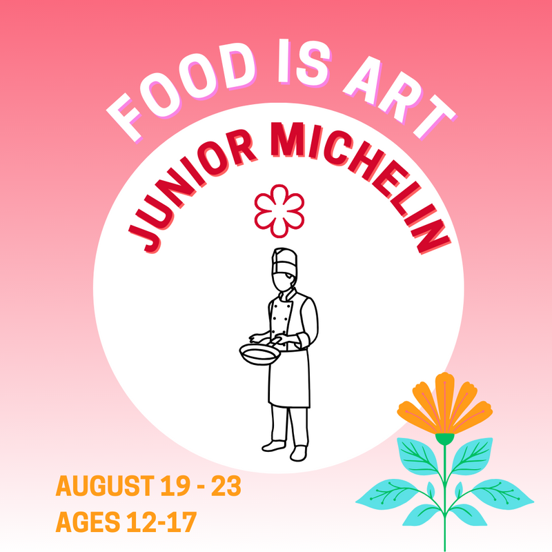 AUGUST 19 - 23 • FOOD IS ART : Junior Michelin