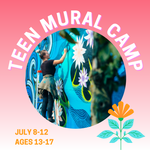 JULY 8 - 12 • TEEN MURAL CAMP