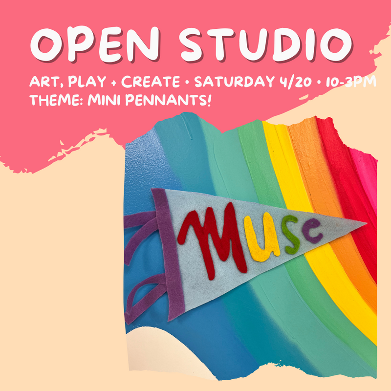 APRIL 20 • KIDS • OPEN STUDIO! art, play + create: Mini Pennants!