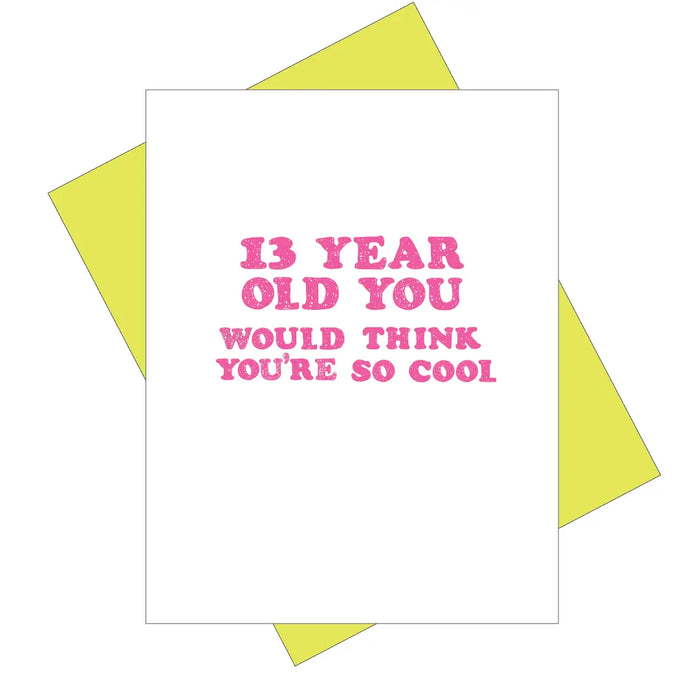 13 Year Old you