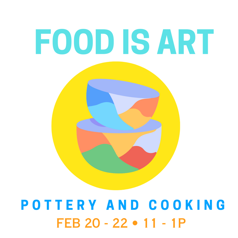 FEBRUARY 20 - 22 • KIDS • FOOD IS ART: Pottery and Cooking