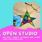 JUNE 15• KIDS • OPEN STUDIO! art, play + create: Tissue Paper Stars