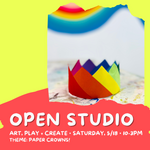 MAY 18 • KIDS • OPEN STUDIO! art, play + create: Paper Crowns